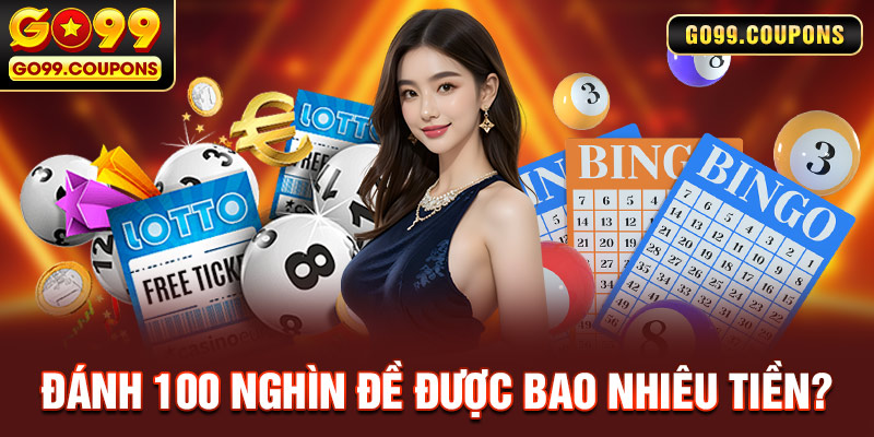 Đánh 100 Nghìn Đề Được Bao Nhiêu Tiền Tại Go99