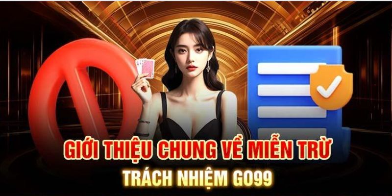 Tổng quan về miễn trách nhiệm Go99